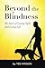 Beyond the Blindness: My Story of Losing Sight and Living Life by Ted Hinson
