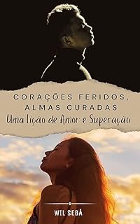 Livro CORAÇÕES FERIDOS, ALMAS CURADAS: Uma Lição de Amor e Superação