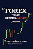Image de Le Forex pour les débutants ambitieux: un guide pour réussir en trading (French Edition)