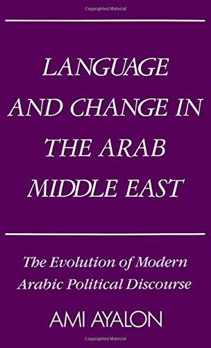 Language and Change in the Arab Middle East: The Evolution of Modern Arabic Political Discourse (Studies in Middle Eastern History)