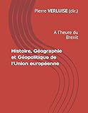 Histoire, Géographie et Géopolitique de l'Union européenne: A l'heure du Brexit (Collection Conco by Pierre VERLUISE (dir.)