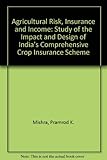 Image de Agriculture Risk, Insurance and Income: A Study of the Impact and Design of India's Comprehensive Crop Insurance Scheme