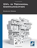 XML in Technical Communication by Charles Cowan