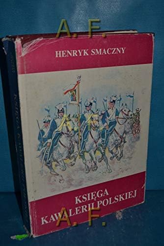 Ksiega kawalerii polskiej 1914-1947: Rodowody, barwa, bron
