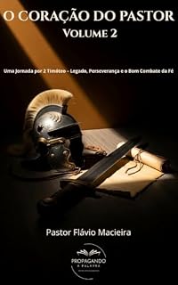 Livro O CORAÇÃO DO PASTOR, VOL. 2: Uma Jornada por 2 Timóteo – Legado, Perseverança e o Bom Combate da Fé