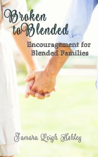 Broken To Blended: Encouragement For Blended Families
