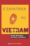 S'expatrier au Vietnam: Guide pratique, Astuces, Conseils (French Edition) by Anaïs SILVA RAMOS