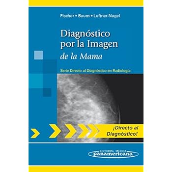 Diagnóstico por la Imagen: de la Mama (Directo Al Diagnostico En Radiologia / Direct Diagnosis in Radiology) Diagnóstico por la Imagen: de la Mama (Directo Al Diagnostico En Radiologia / Direct Diagnosis in Radiology)
