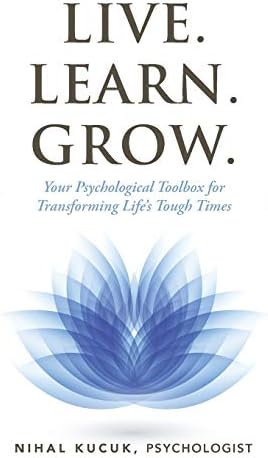 Live. Learn. Grow.: Your Psychological Toolbox for Transforming Life’S Tough Times