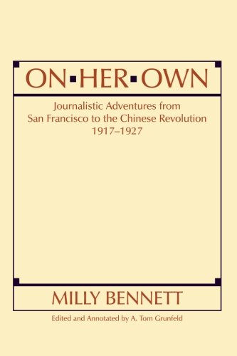 On Her Own: Journalistic Adventures from San Francisco to the Chinese Revolution, 1917-27