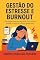 Livro Gestão do Estresse e Burnout: Estratégias práticas para lidar com pressão, tarefas excessivas e fadiga emocional