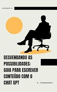 Livro Desvendando as Possibilidades: Guia para Escrever Conteúdo com o Chat GPT (Coleção IA)