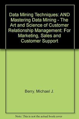 Mastering data mining the art and science of customer relationship management