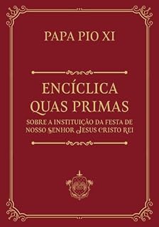 Livro Encíclica Quas Primas: Sobre a Instituição da festa de nosso Senhor Jesus Cristo Rei