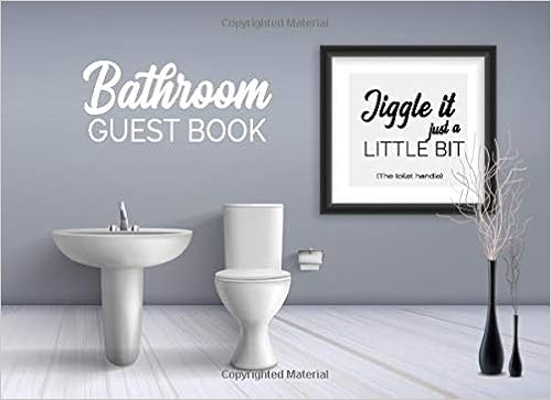 Bathroom Guest Book Jiggle It Just A Little Bit The Toilet Handle Funny And Humorous Restroom Guest Book For Unique Gift Or Present At Your Next House Warming Party Better
