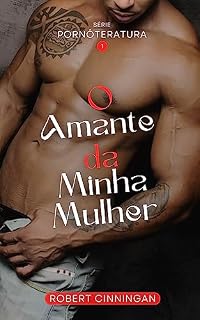 Livro O Amante da Minha Mulher - Vol.1 (Pornôteratura)