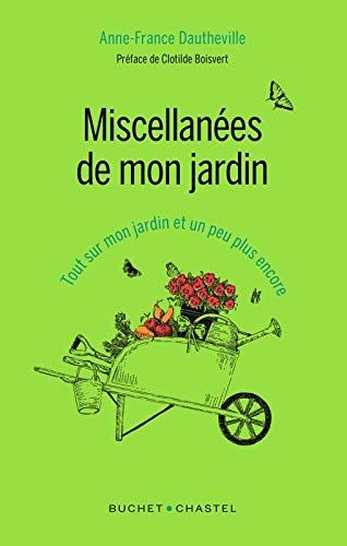 Miscellanées de mon jardin : Tout sur mon jardin et un peu plus encore by ANNE-FRANCE DAUTHEVILLE