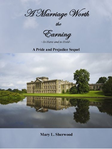 A Marriage Worth the Earning: Volume 1, To Have and to Hold: A Pride and Prejudice Sequel