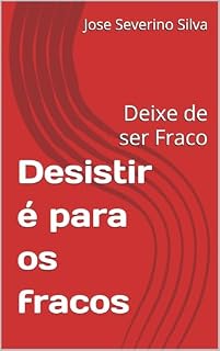 Livro Desistir é para os fracos: Deixe de ser Fraco