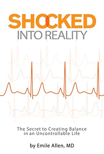 Shocked Into Reality: The Secret to Creating Balance in an Uncontrollable Life
