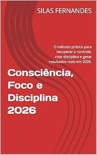Livro Consciência, Foco e Disciplina 2026: O método prático para recuperar o controle, criar disciplina e gerar resultados reais em 2026.