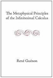 The Metaphysical Principles of the Infinitesimal Calculus (Collected Works of Rene Guenon)
