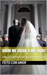 Livro Quero me casar, o que faço?: Conheça os fundamentos do casamento para dar certo!
