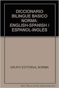 Diccionario Bilingue Basico Norma English Spanish Espanol Ingles Grupo Editorial Norma 9789700904252 Amazon Com Books