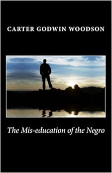 The Mis-education of the Negro, by Carter Godwin Woodson