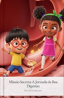 Livro Missão Secreta: A Jornada da Boa Digestão (Alimentação Saudável de Crianças - Série “Pequenos Sabores Saudáveis” Livro 8)