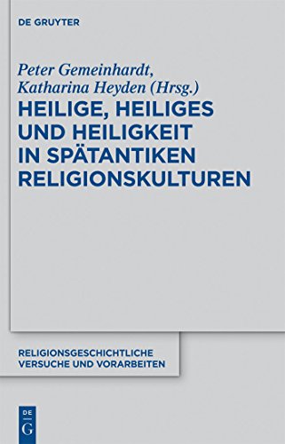 Heilige, Heiliges und Heiligkeit in spatantiken Religionskulturen
