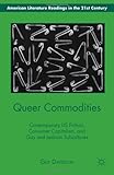 Queer Commodities : Contemporary US Fiction, Consumer Capitalism, and Gay and Lesbian Subcultures, Davidson, Guy, 0230340490