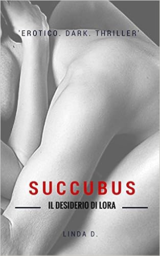 Linda D. - Succubus. Il desiderio di Lora (2016)