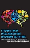 Cyberbullying in Social Media within Educational Institutions: Featuring Student, Employee, and Parent Information by Merle Horowitz, Dorothy M. Bollinger