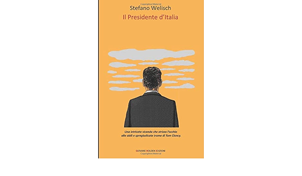 Il Presidente D Italia Una Intricata Vicenda Che Strizza L Occhio Alle Abili E Spregiudicate Trame Di Tom Clancy Camelot Italian Edition Welisch Stefano 9788863963472 Amazon Com Books