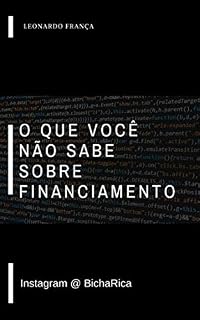 Livro O que você não sabe sobre financiamento: Antecipar os sonhos pode custar caro, vamos fazer essas contas juntos.