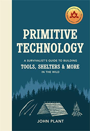 Primitive Technology: The complete guide to making things in the wild from scratch cover