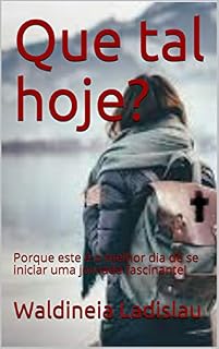 Livro Que tal hoje?: Porque este é o melhor dia de se iniciar uma jornada fascinante!