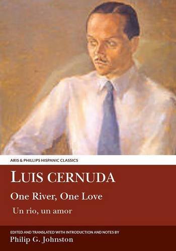 Luis Cernuda: One River, One Love (Aris & Phillips Hispanic Classics) by Philip G. Johnston