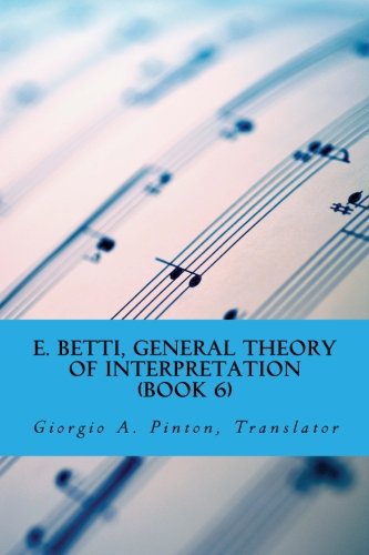 E. Betti, General Theory of Interpretation: Chapter 7: Interpretation of Drama & Music (Volume 6) by Emilio Betti
