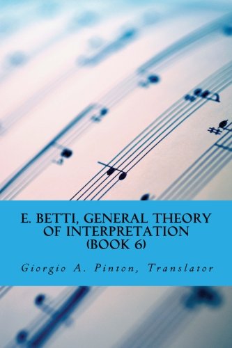 E. Betti, General Theory of Interpretation: Chapter 7: Interpretation of Drama & Music (Volume 6) by Emilio Betti