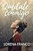 Quedate conmigo (Spanish Edition) by Lorena Franco