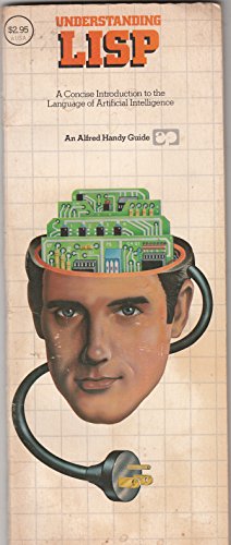 Understanding Lisp (An Alfred handy guide) by Paul Y. Gloess