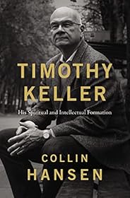 Timothy Keller: His Spiritual and Intellectual Formation