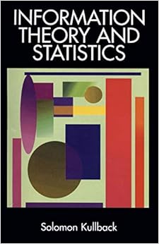 Information Theory and Statistics (Dover Books on Mathematics), by Solomon Kullback Information Theory and Statistics (Dover Books on Mathematics), by Solomon Kullback