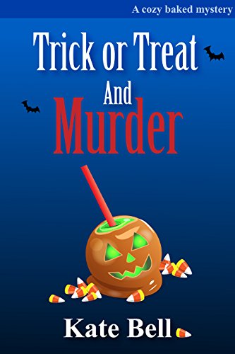 Trick or Treat and Murder: A Cozy Baked Murder Series, book 2 by [Bell, Kate]