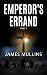 Emperor's Errand: Part I (Byzantium Infected Book 3) by James Mullins, Doug Cree
