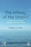 Donnel Stern, "The Infinity of the Unsaid: Unformulated Experience, Language, and the Nonverbal" (Routledge, 2019)