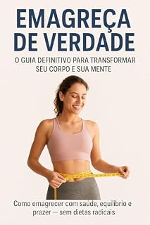 Livro Emagreça de Verdade: O Guia Definitivo para Transformar Seu Corpo e Sua Mente: Como emagrecer com saúde, equilíbrio e prazer — sem dietas radicais.