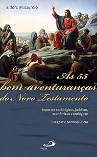 Livro As 55 Bem-Aventuranças do Novo Testamento: Impactos sociológicos, jurídicos, econômicos e teológicos - Exegese e hermenêuticas (Temas bíblicos)